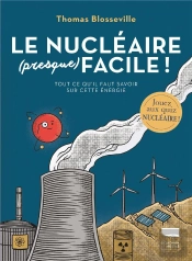 Le Nucléaire (Presque) Facile ! Tout Ce Qu'Il Faut Savoir Sur Cette Énergie