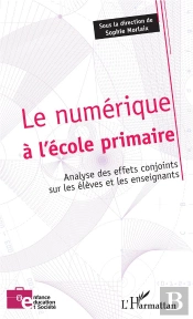 Le Numérique À L'École Primaire ; Analyse Des Effets Conjoints Sur Les Élèves Et Les Enseignants