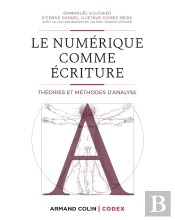 Le Numérique Comme Écriture ; Théories Et Méthodes D'Analyse
