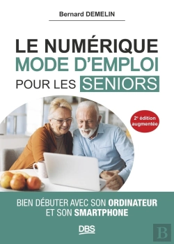 Bertrand.pt - Le Numérique Mode D'Emploi Pour Les Seniors : Bien Débuter Avec Son Ordinateur Et Son Smartphone