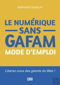 Bertrand.pt - Le Numérique Sans Gafam Mode D'Emploi : Libérez-Vous Des Géants Du Web !