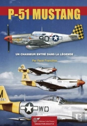 Le P-51 Mustang, Un Chasseur Entre Dans La Legende.