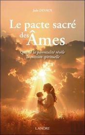 Le Pacte Sacré Des Âmes : Quand La Parentalité Révèle La Mission Spirituelle