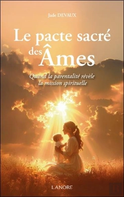 Bertrand.pt - Le Pacte Sacré Des Âmes : Quand La Parentalité Révèle La Mission Spirituelle