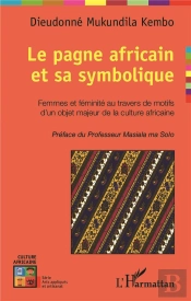 Le Pagne Africain Et Sa Symbolique ; Femmes Et Féminité Au Travers De Motifs D'Un Objet Majeur De La Culture Africaine