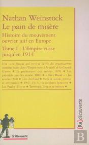 Le Pain De Misère ; Histoire Du Mouvement Juif Ouvrier En Europe Tome 1 ; L'Empire Russe Jusqu'En 1914