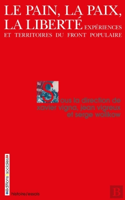 Bertrand.pt - Le Pain, La Paix, La Liberté ; Expériences Et Territoires Du Front Populaire