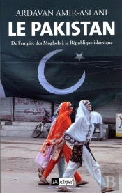 Le Pakistan ; De L'Empire Des Moghols À La République Islamique