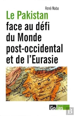 Bertrand.pt - Le Pakistan Face Au Défi Du Monde Post-Occidental Et De L'Eurasie