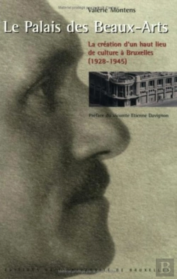 Bertrand.pt - Le Palais Des Beaux-Arts : La Création D'Un Haut Lieu De Culture À Bruxelles (1928-1945)
