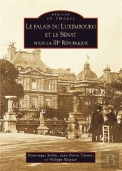 Le Palais Du Luxembourg Et Le Sénat Sous La Iiie République