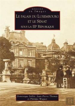 Bertrand.pt - Le Palais Du Luxembourg Et Le Sénat Sous La Iiie République