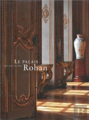 Le Palais Rohan De Strasbourg ; L'Oeuvre Commune D'Un Évêque Et D'Un Architecte, Armand Rohan De Soubise Et Robert De Cotte