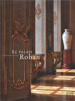 Bertrand.pt - Le Palais Rohan De Strasbourg ; L'Oeuvre Commune D'Un Évêque Et D'Un Architecte, Armand Rohan De Soubise Et Robert De Cotte