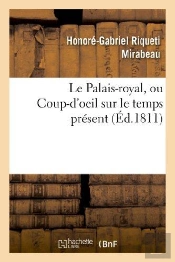 Le Palais-Royal, Ou Coup-D'Oeil Sur Le Temps Present. Premier Cahier. Visite De Mirabeau