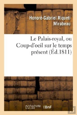 Bertrand.pt - Le Palais-Royal, Ou Coup-D'Oeil Sur Le Temps Present. Premier Cahier. Visite De Mirabeau