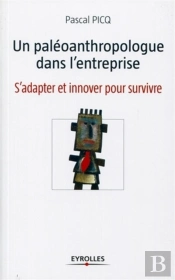 Le Paléoanthropologue Dans L'Entreprise ; S'Adapter Et Innover Pour Survivre