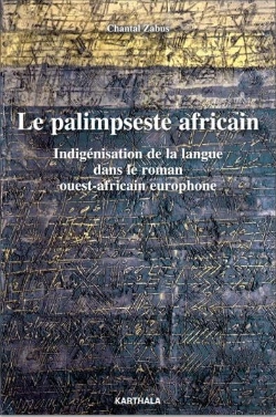 Bertrand.pt - Le Palimpseste Africain ; Indigénisation De La Langue Dans Le Roman Ouest-Africain Europhone