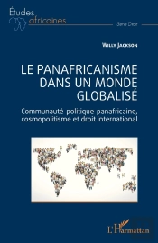 Le Panafricanisme Dans Un Monde Globalisé : Communauté Politique Panafricaine, Cosmopolitisme Et Droit International