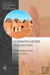 Le Panafricanisme En Questions : Le Panafricanisme En Questions : Relire Nkrumah Et Fanon Pour Le Xxie Siècle