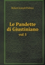 Le Pandette Di Giustiniano Vol 5