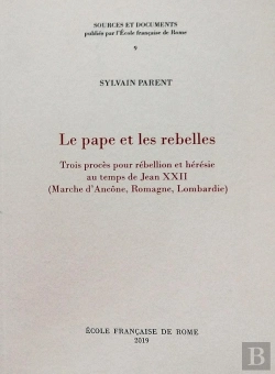 Bertrand.pt - Le Pape Et Les Rebelles : Trois Proces Pour Rebellion Et Heresie Au Temps De Jea : Trois Proces Pour Rebellion Et Heresie Au Temps De Jean Xxii (Marche D'Ancone, R