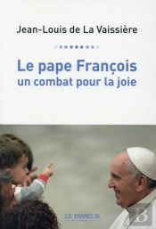 Le Pape François ; Un Combat Pour La Joie
