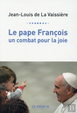 Bertrand.pt - Le Pape François ; Un Combat Pour La Joie