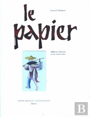 Le Papier 2000 Ans D'Histoire Et De Savoir-Faire