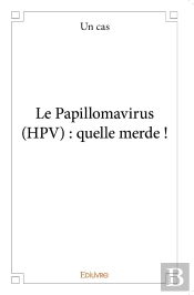 Le Papillomavirus (Hpv) : Quelle Merde !