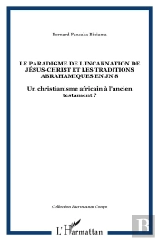 Le Paradigme De L'Incarnation De Jésus Christ Et Les Traditions Abrahamiques En Jn 8 ; Un Christianisme Africain À L'Ancien Testament