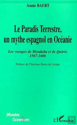 Bertrand.pt - Le Paradis Terrestre, Un Mythe Espagnol En Océanie ; Les Voyages De Mendana Et De Quiro 1567-1606