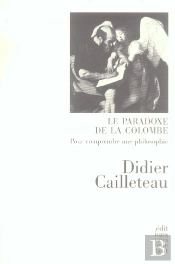 Le Paradoxe De La Colombe ; Pour Comprendre Une Philosophie