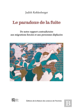 Bertrand.pt - Le Paradoxe De La Fuite : De Notre Rapport Contradictoire Aux Migrations Forcées Et Aux Personnes Déplacées