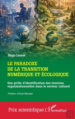 Bertrand.pt - Le Paradoxe De La Transition Numérique Et Écologique : Une Grille D'Identification Des Tensions Organisationnelles Dans Le Secteur Culturel
