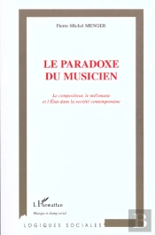 Le Paradoxe Du Musicien ; Le Compositeur Le Melomane Et L'Etat Dans La Societe Contemporaine