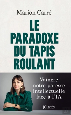 Bertrand.pt - Le Paradoxe Du Tapis Roulant : Vaincre Notre Paresse Intellectuelle Face À L'Ia