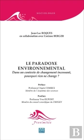 Le Paradoxe Environnemental ; Dans Un Contexte De Changement Incessant, Pourquoi Rien Ne Change ?
