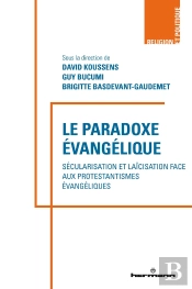 Le Paradoxe Evangelique - Secularisations Et Laicisation Face Aux Protestantismes Evangeliques