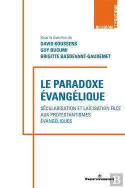 Bertrand.pt - Le Paradoxe Evangelique - Secularisations Et Laicisation Face Aux Protestantismes Evangeliques