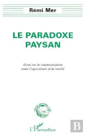 Le Paradoxe Paysan ; Essai Sur La Communication Entre L'Agriculture Et La Société