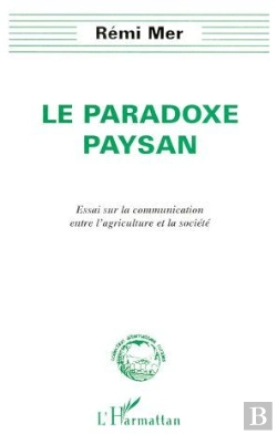 Bertrand.pt - Le Paradoxe Paysan ; Essai Sur La Communication Entre L'Agriculture Et La Société