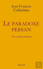 Le Paradoxe Persan ; Un Carnet Iranien
