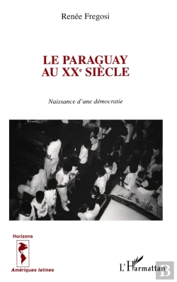 Bertrand.pt - Le Paraguay Au Xxè Siècle : Naissance D'Une Démocratie