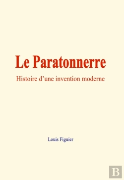 Bertrand.pt - Le Paratonnerre : Histoire D'Une Invention Moderne