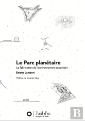 Le Parc Planétaire ; La Fabrication De L'Environnement Suburbain