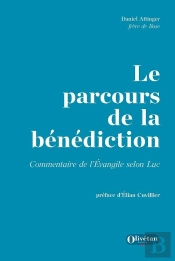 Le Parcours De La Bénédiction : Commentaire De L'Evangile Selon Luc
