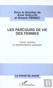 Le Parcours De Vie Des Femmes ; Travail, Familles Et Representations Publiques
