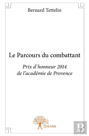 Le Parcours Du Combattant : Prix D'Honneur 2014 De L'Académie De Provence