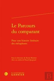 Le Parcours Du Comparant : Pour Une Histoire Littéraire Des Métaphores